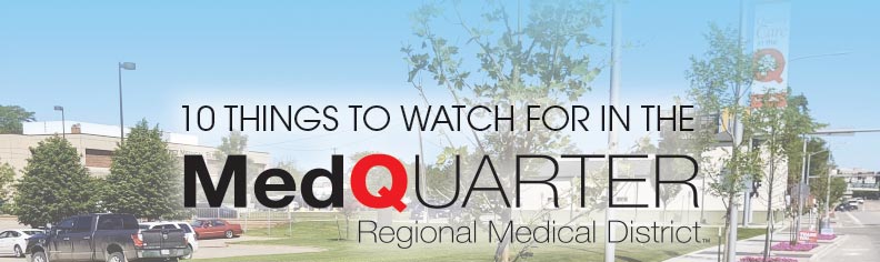 Ten Things to Watch For in the MedQuarter Regional Medical District