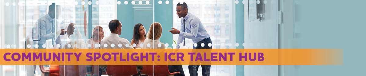 Community Spotlight, ICR Talent Hub
